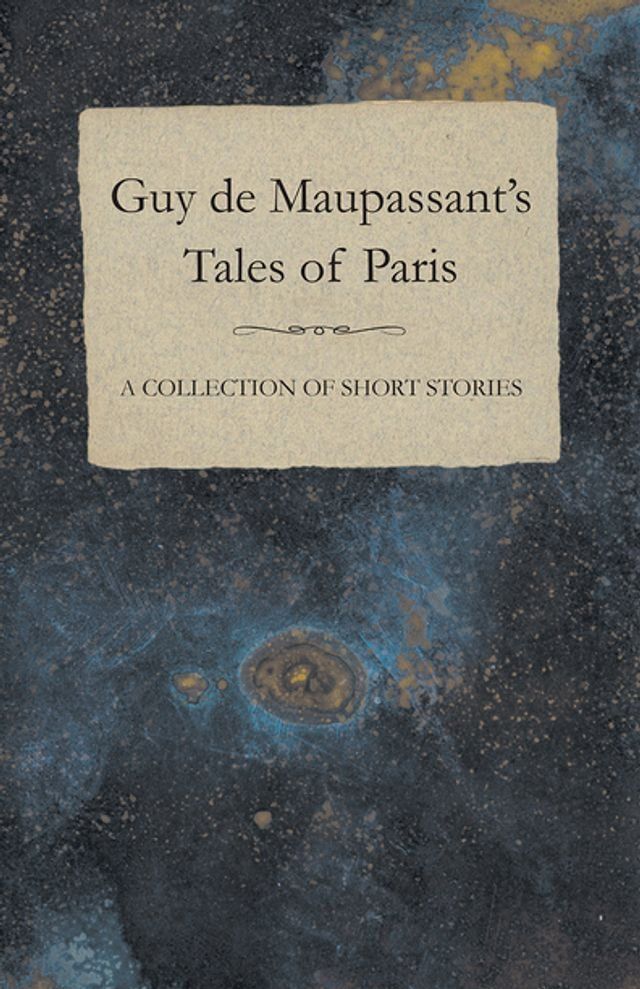  Guy de Maupassant's Tales of Paris - A Collection of Short Stories(Kobo/電子書)