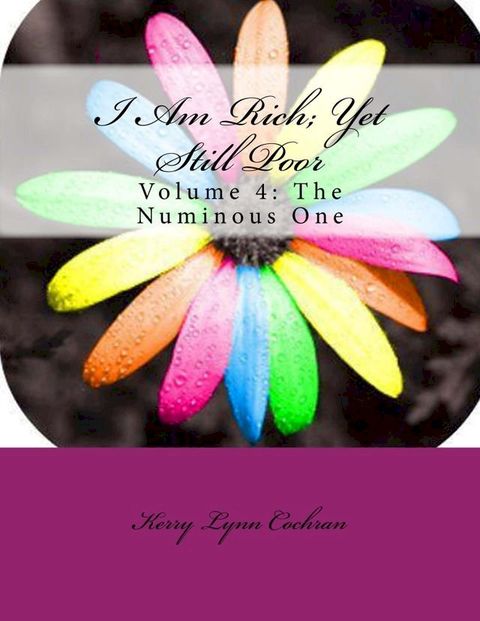 I Am Rich; Yet Still Poor Volume 4 The Numinous One(Kobo/電子書)