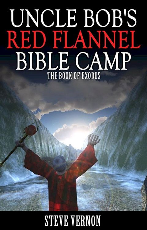 Uncle Bob's Red Flannel Bible Camp - The Book of Exodus(Kobo/電子書)