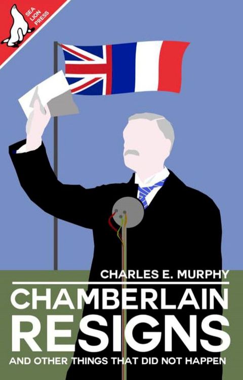 Chamberlain Resigns and Other Things That Did Not Happen(Kobo/電子書)