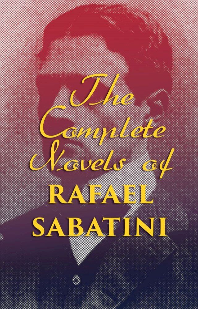  The Complete Novels of Rafael Sabatini(Kobo/電子書)