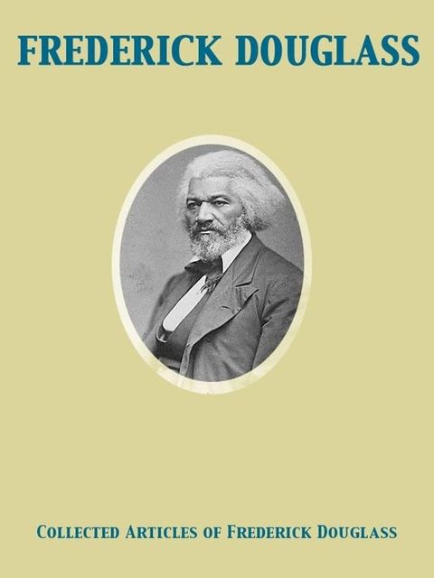 Collected Articles of Frederick Douglass(Kobo/電子書)