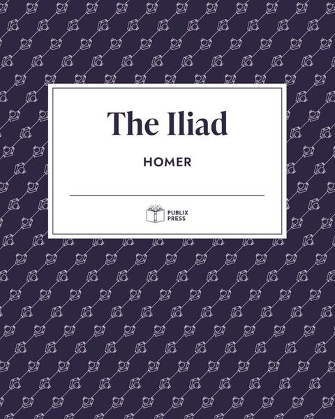 The Iliad  Publix Press(Kobo/電子書)