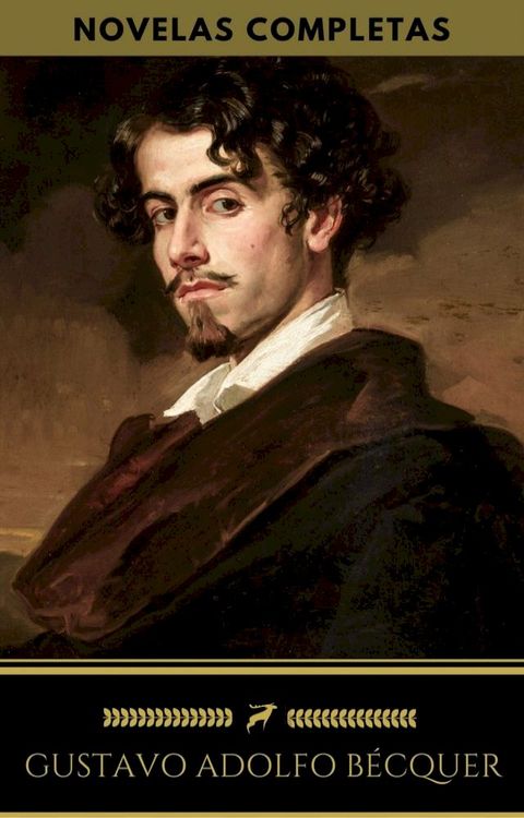 Gustavo Adolfo B&eacute;cquer: Novelas Completas (Golden Deer Classics)(Kobo/電子書)