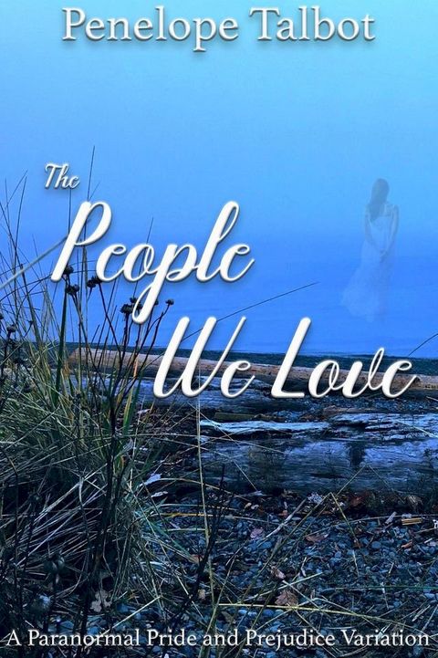 The People We Love: A Paranormal Pride and Prejudice Variation(Kobo/電子書)