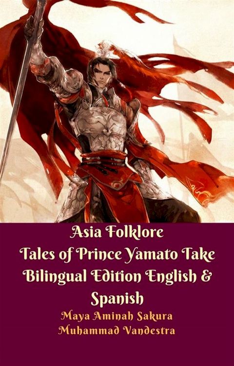 Asia Folklore Tales of Prince Yamato Take Bilingual Edition English & Spanish(Kobo/電子書)