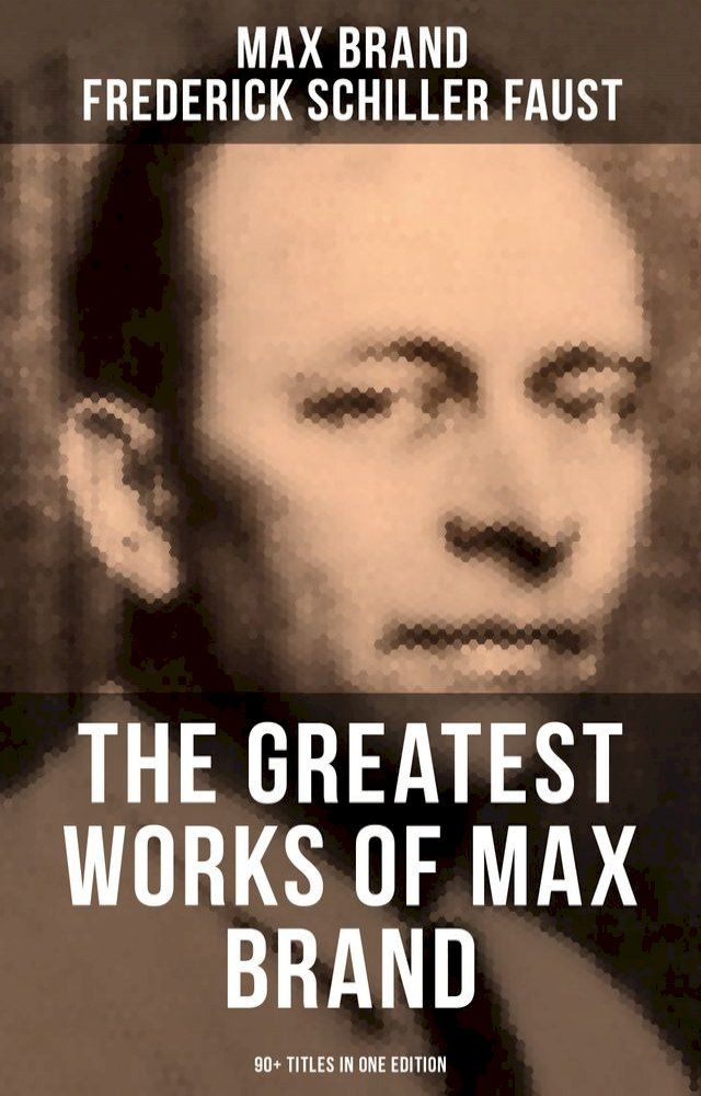  The Greatest Works of Max Brand - 90+ Titles in One Edition(Kobo/電子書)