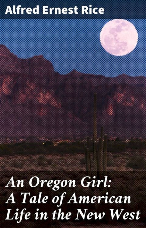 An Oregon Girl: A Tale of American Life in the New West(Kobo/電子書)