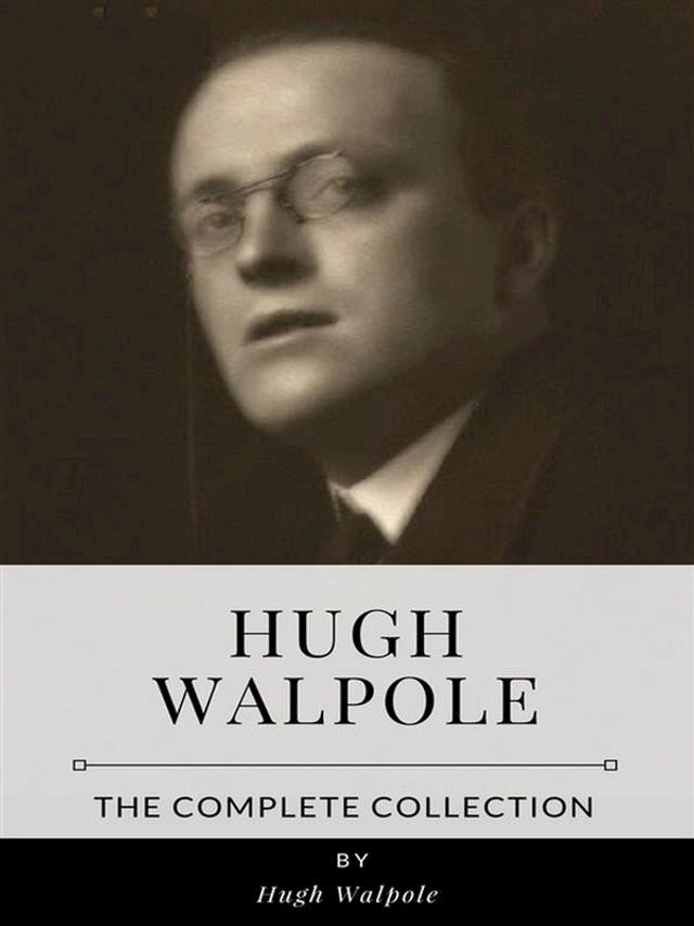  Hugh Walpole – The Complete Collection(Kobo/電子書)