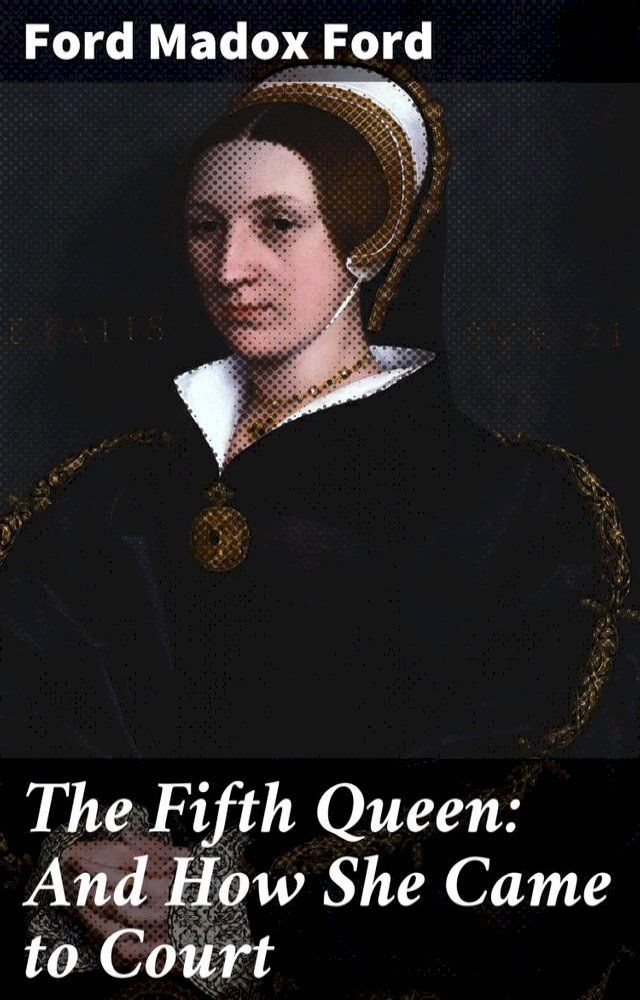  The Fifth Queen: And How She Came to Court(Kobo/電子書)