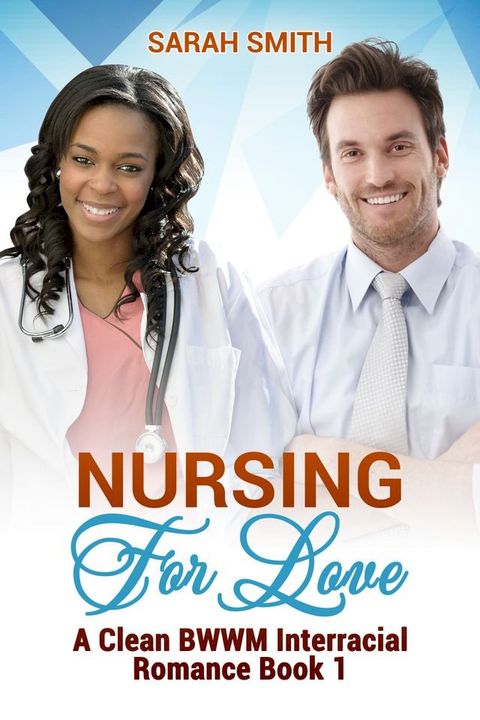 Nursing for Love: A Clean BWWM Interracial Romance Book 1(Kobo/電子書)