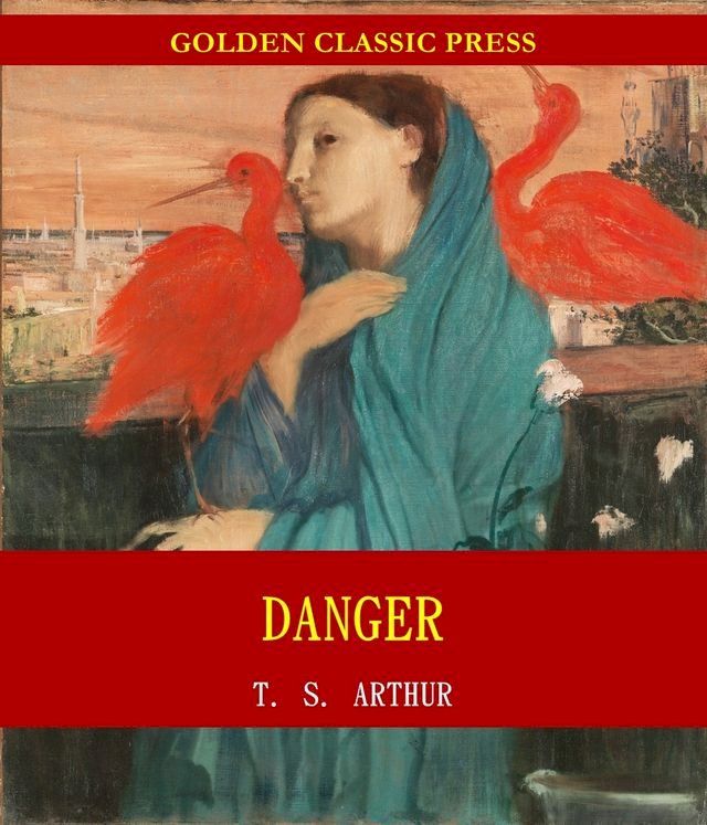  Danger; Or, Wounded in the House of a Friend(Kobo/電子書)