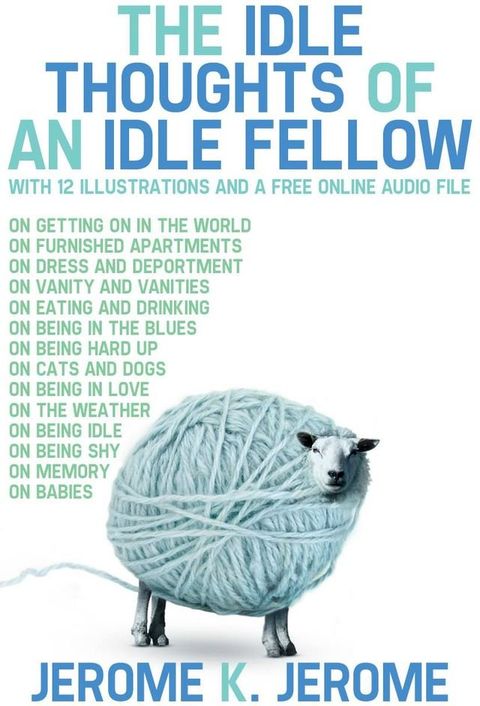 The Idle Thoughts of an Idle fellow: With 12 Illustrations and a Free Online Audio File.(Kobo/電子書)