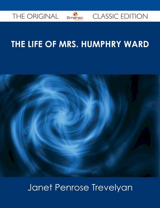  The Life of Mrs. Humphry Ward - The Original Classic Edition(Kobo/電子書)