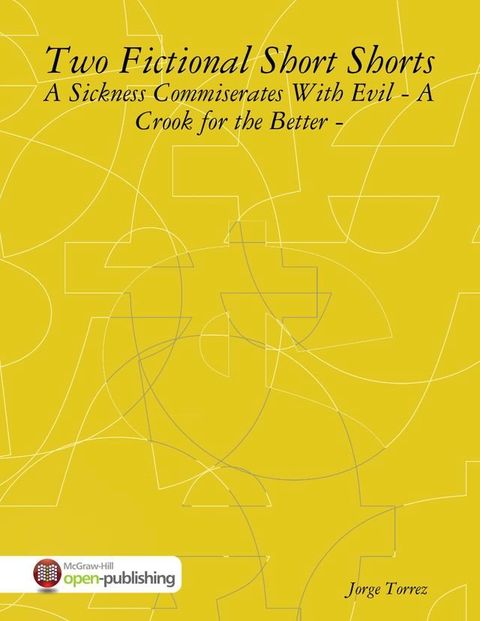 Two Fictional Short Shorts - A Sickness Commiserates With Evil - A Crook for the Better -(Kobo/電子書)