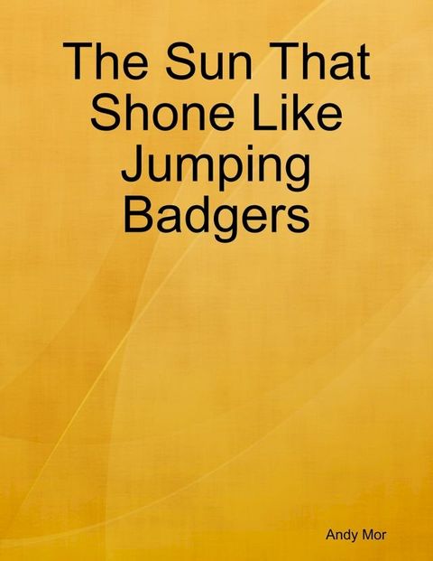 The Sun That Shone Like Jumping Badgers(Kobo/電子書)