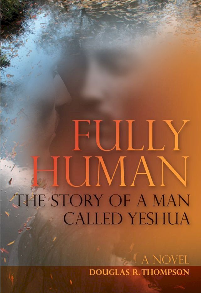  Fully Human:The Story of a Man Called Yeshua(Kobo/電子書)