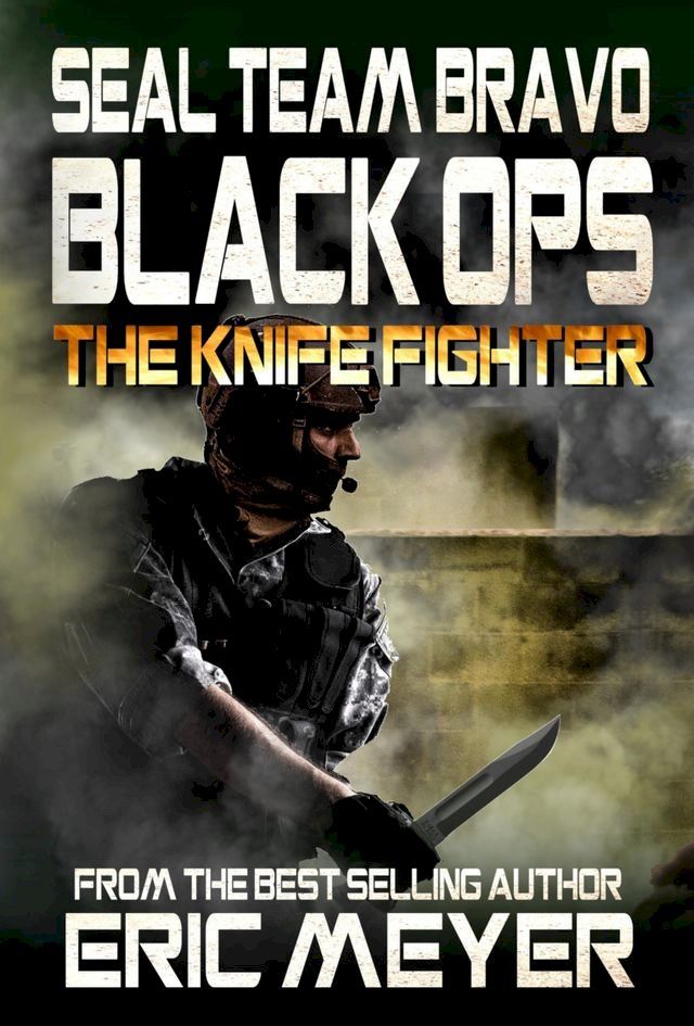  SEAL Team Bravo: Black Ops - The Knife Fighter(Kobo/電子書)