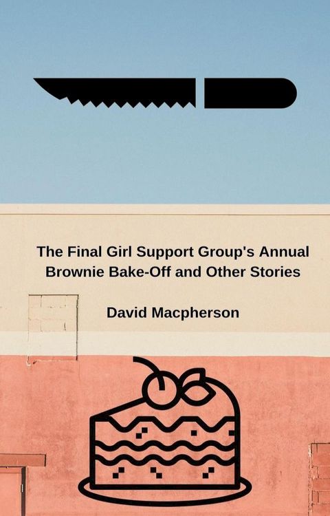 The Final Girl Support Group's Annual Brownie Bake-Off and Other Stories(Kobo/電子書)