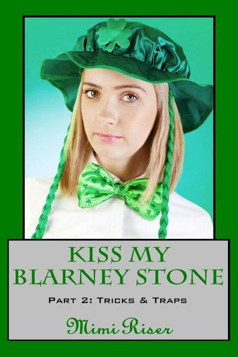 Kiss My Blarney Stone: Tricks & Traps (Part 2 of a 3 Part Serial)(Kobo/電子書)