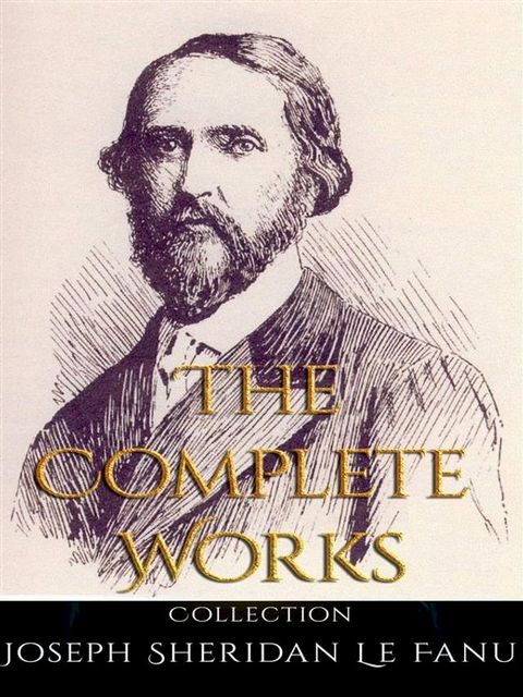 Joseph Sheridan Le Fanu: The Complete Works(Kobo/電子書)