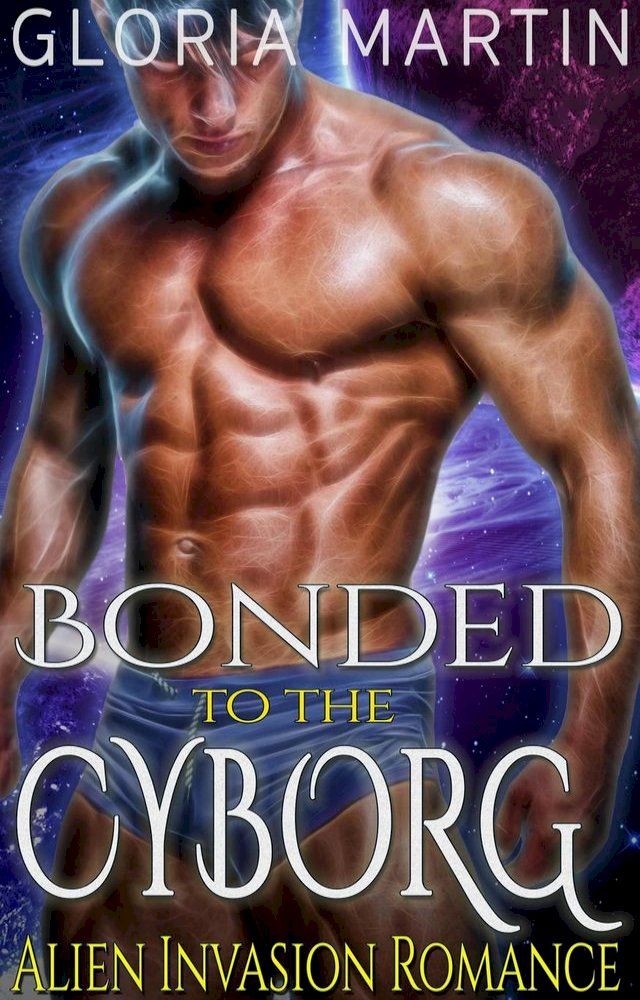  Bonded to the Cyborg - Scifi Alien Invasion Romance(Kobo/電子書)