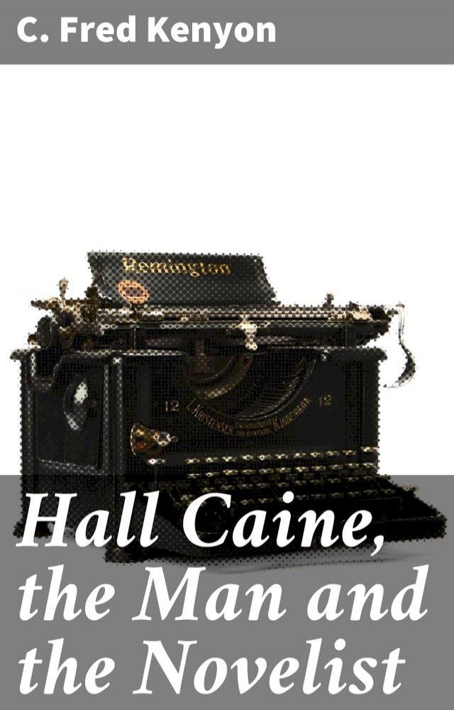  Hall Caine, the Man and the Novelist(Kobo/電子書)