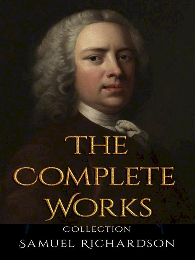  Samuel Richardson: The Complete Works(Kobo/電子書)