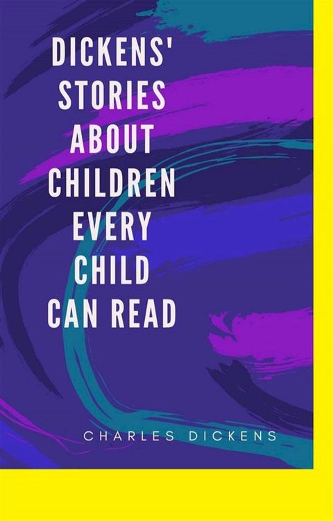 Dickens' Stories About Children Every Child Can Read(Kobo/電子書)