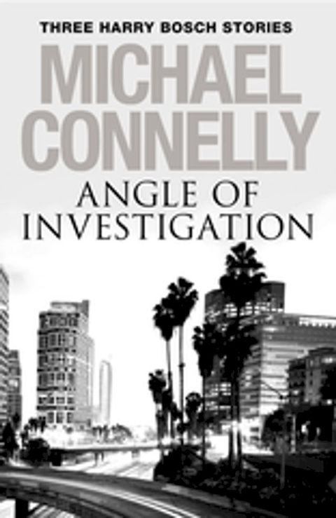 Angle of Investigation: Three Harry Bosch Short Stories(Kobo/電子書)