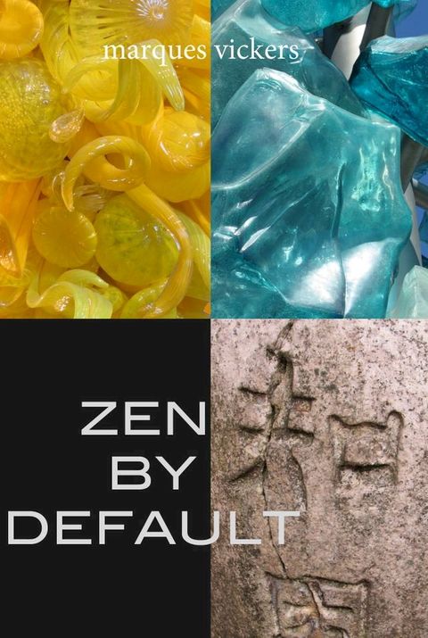 Zen By Default: The Poetry of Marques Vickers(Kobo/電子書)