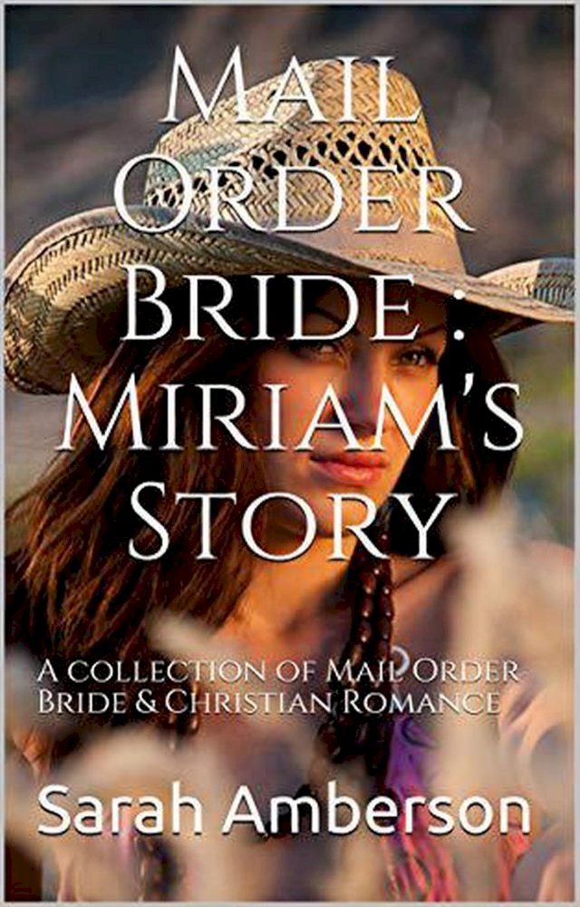  Mail Order Bride : Miriam's Story A Collection of Mail Order Bride & Christian Romance(Kobo/電子書)