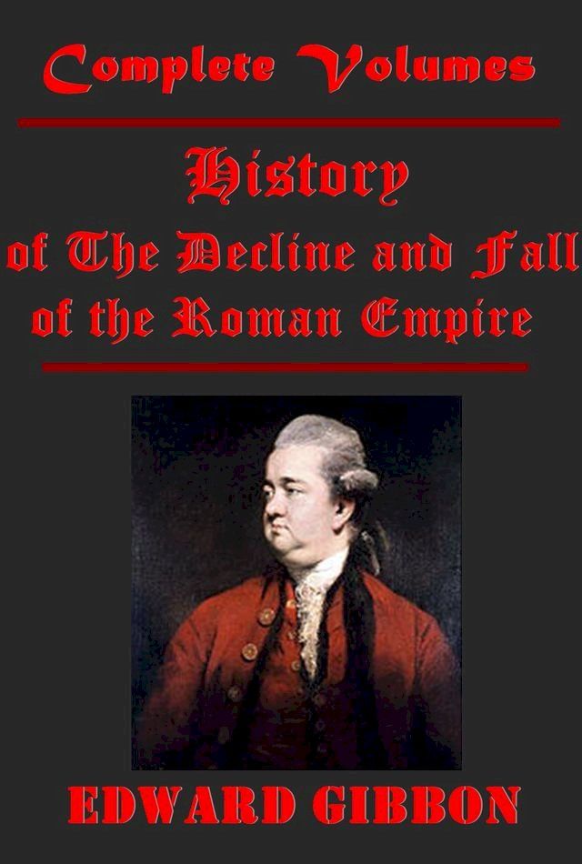  The History of The Decline and Fall of the Roman Empire, Complete 6 Volumes(Kobo/電子書)