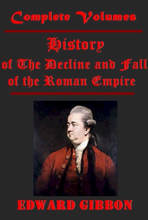 The History of The Decline and Fall of the Roman Empire, Complete 6 Volumes(Kobo/電子書)