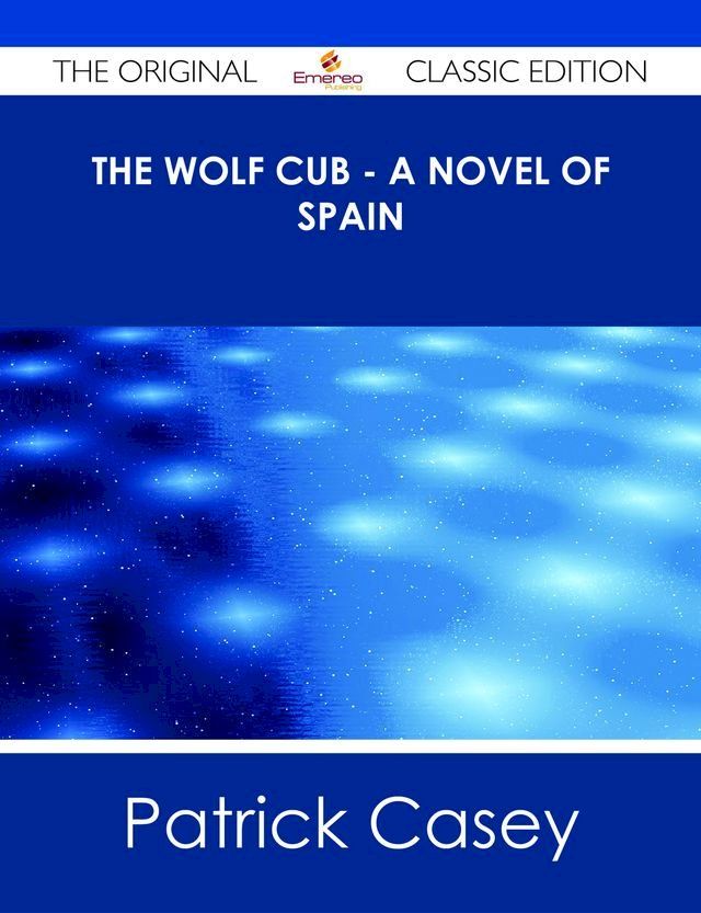  The Wolf Cub - A Novel of Spain - The Original Classic Edition(Kobo/電子書)