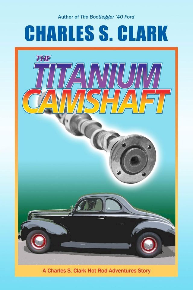  The '40 Ford Titanium Camshaft(Kobo/電子書)