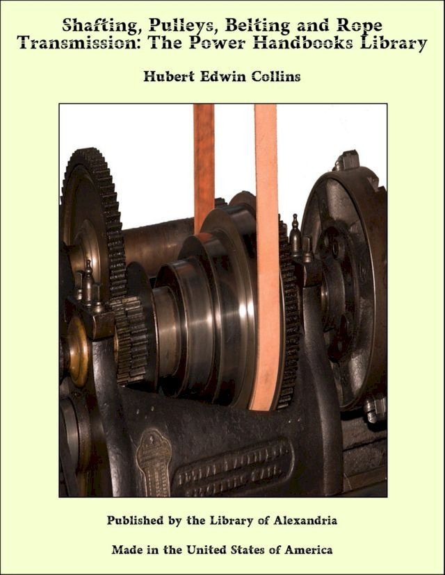  Shafting, Pulleys, Belting and Rope Transmission: The Power Handbooks Library(Kobo/電子書)