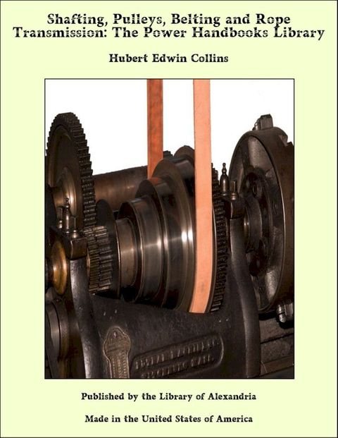 Shafting, Pulleys, Belting and Rope Transmission: The Power Handbooks Library(Kobo/電子書)