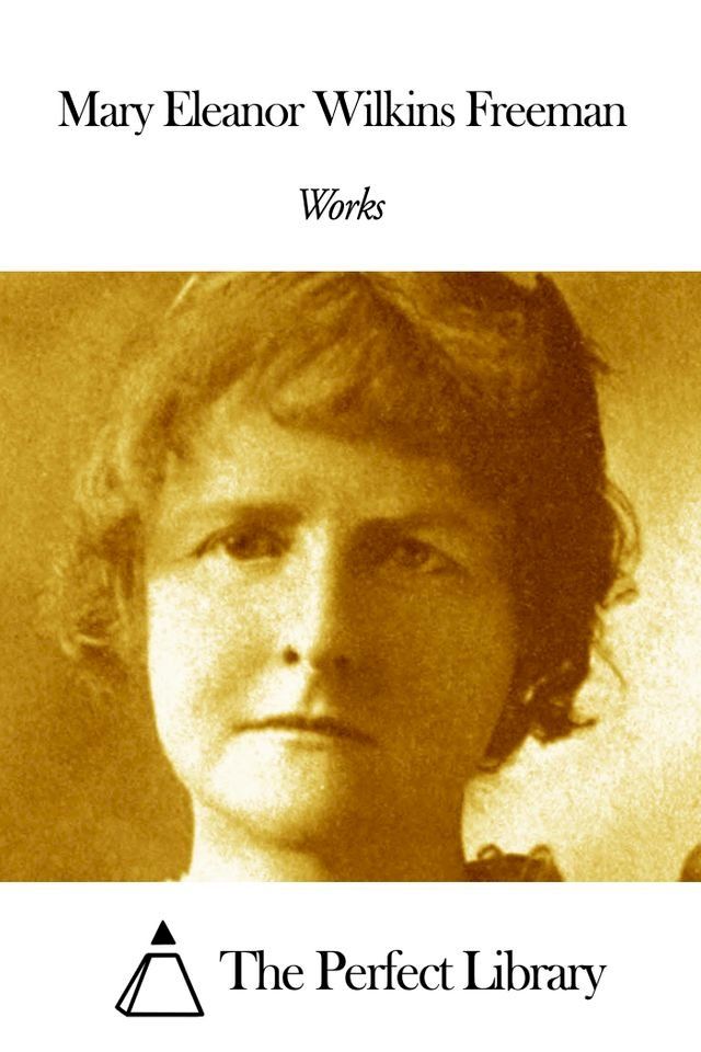  Works of Mary Eleanor Wilkins Freeman(Kobo/電子書)