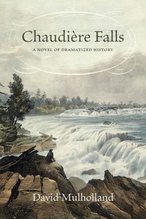 Chaudière Falls: A Novel of Dramatized History(Kobo/電子書)