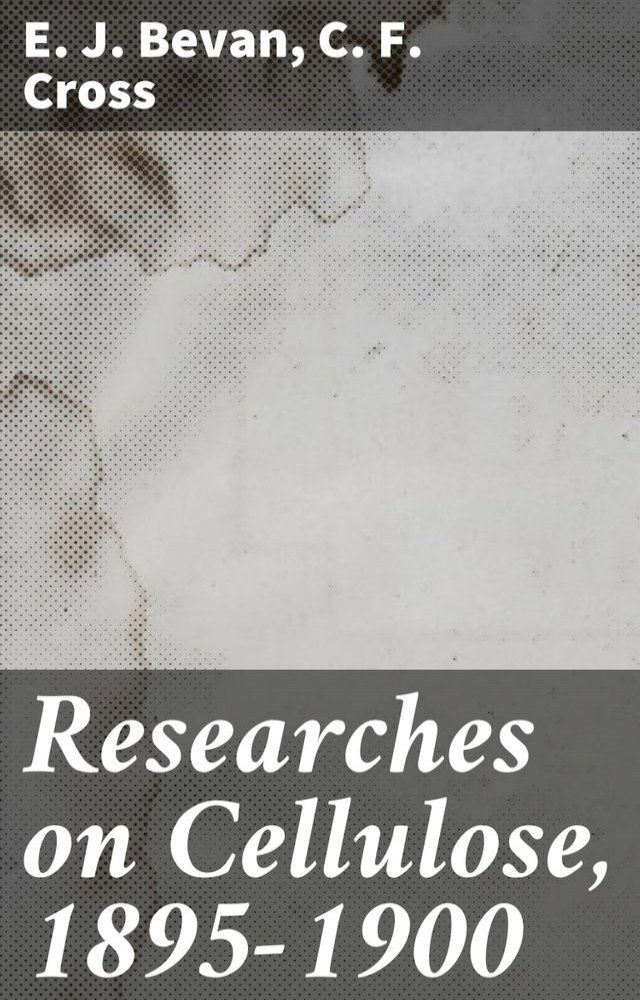  Researches on Cellulose, 1895-1900(Kobo/電子書)