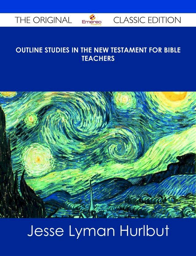  Outline Studies in the New Testament for Bible Teachers - The Original Classic Edition(Kobo/電子書)