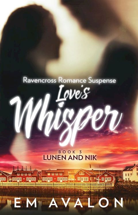 Love's Whisper: Ravencross Romance Suspense: Book 3(Kobo/電子書)