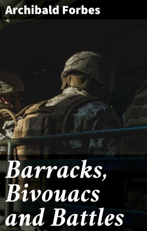 Barracks, Bivouacs and Battles(Kobo/電子書)