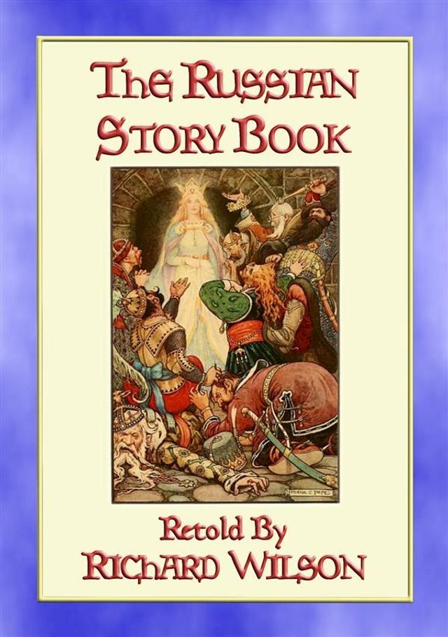  THE RUSSIAN STORY BOOK - 12 Illustrated Children's Stories from Mother Russia(Kobo/電子書)