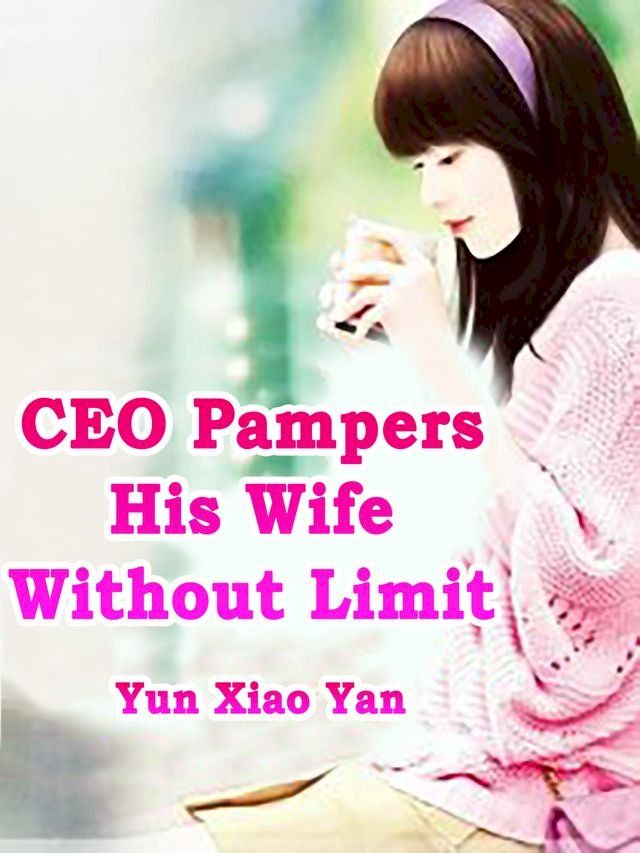  CEO Pampers His Wife Without Limit(Kobo/電子書)