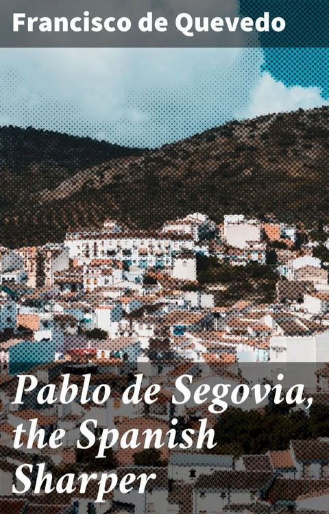 Pablo de Segovia, the Spanish Sharper(Kobo/電子書)