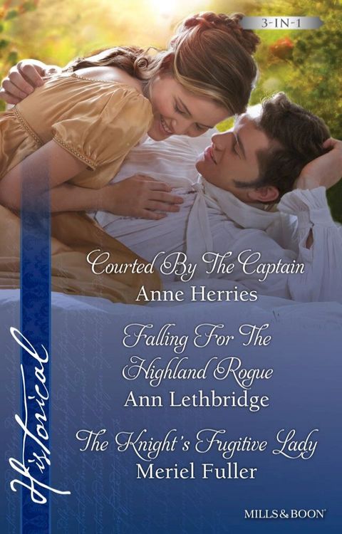 Courted By The Captain/Falling For The Highland Rogue/The Knight's Fugitive Lady(Kobo/電子書)