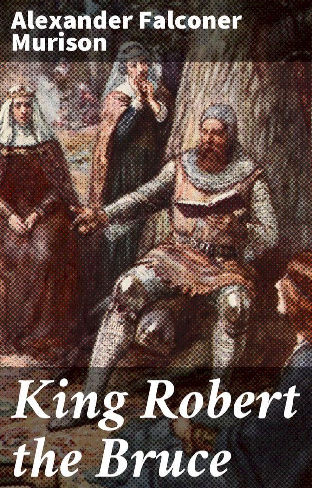  King Robert the Bruce(Kobo/電子書)