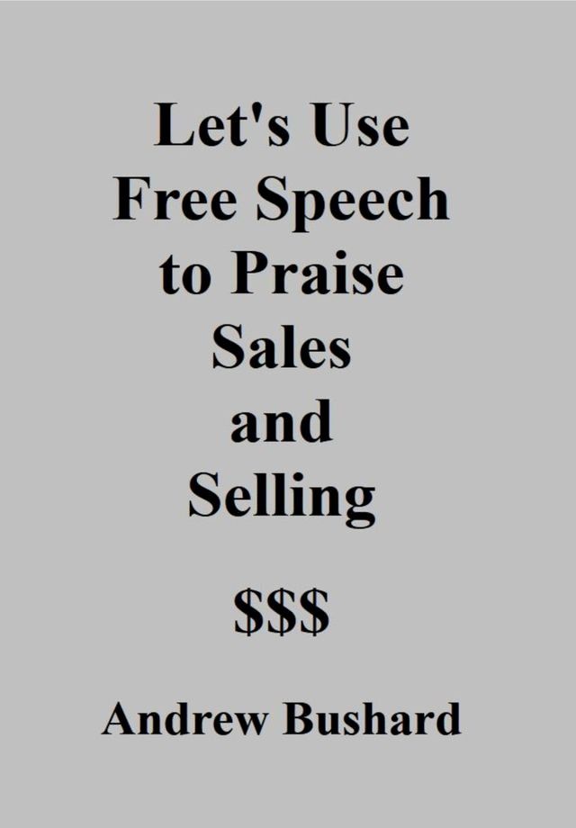  Let's Use Free Speech to Praise Sales and Selling(Kobo/電子書)